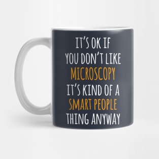 Microscopy Funny Gift Idea | It's Ok If You Don't Like Microscopy Mug